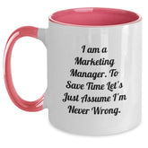 Marketing Manager Funny Quote Gifts from Friends to Marketing Manager, Two Tone Coffee Mug for Graduation, I Am A Marketing Manager. To Save Time Let's Just Assume I'm Never Wrong. - Unique Gifts - Main